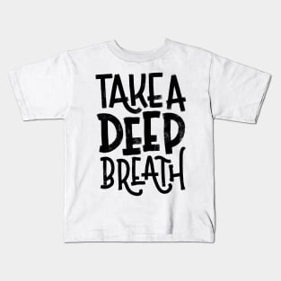 Take a Deep Breath Kids T-Shirt